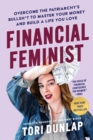 Image for Financial Feminist: Overcome the Patriarchy&#39;s Bullsh*t to Master Your Money and Build a Life You Love