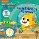 Image for Baby Shark&#39;s Big Show!: Fish Friends Forever