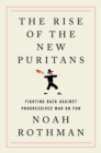 Image for The Rise of the New Puritans: Fighting Back Against Progressives&#39; War on Fun