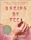 Image for Baking by Feel: Recipes to Sort Out Your Emotions (Whatever They Are Today!)