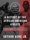Image for Hard Road to Glory, Volume 1 (1619-1918): A History of the African-American Athlete