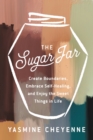 Image for The Sugar Jar: Create Boundaries, Embrace Self-Healing, and Enjoy the Sweet Things in Life