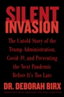 Image for Silent invasion: the untold story of the Trump administration, Covid-19, and preventing the next pandemic before it&#39;s too late