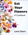 Image for Eat Your Flowers: A Cookbook