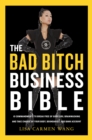 Image for The bad bitch business bible: break free of good girl brainwashing and embrace your power at work