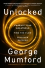 Image for Unlocked: Embrace Your Greatness, Find the Flow, Discover Success