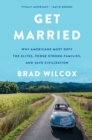 Image for Get Married: Why Americans Must Defy the Elites, Forge Strong Families, and Save Civilization