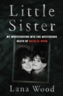 Image for Little Sister : My Investigation into the Mysterious Death of Natalie Wood