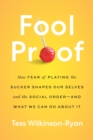 Image for Fool Proof: How Fear of Playing the Sucker Shapes Our Selves and the Social Order - And What We Can Do About It