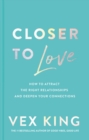 Image for Closer To Love : How To Attract The Right Relationships And Deepen Your Connections