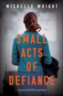 Image for Small Acts of Defiance: A Novel of WWII and Paris