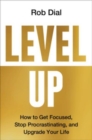 Image for Level Up : How to Get Focused, Stop Procrastinating, and Upgrade Your Life