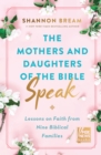 Image for The mothers and daughters of the bible speak.