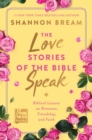Image for The Love Stories of the Bible Speak: Biblical Lessons on Romance, Friendship, and Faith