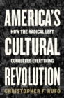 Image for America&#39;s Cultural Revolution: How the Radical Left Conquered Everything