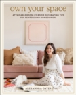 Image for Own Your Space: Attainable Room-by-Room Decorating Tips for Renters and Homeowners