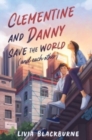 Image for Clementine and Danny Save the World (and Each Other)