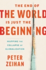 Image for The End of the World Is Just the Beginning: Mapping the Collapse of Globalization