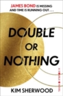 Image for Double or Nothing : James Bond is missing and time is running out