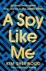 Image for A Spy Like Me : Six days. Three agents. One chance to find James Bond.