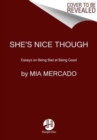 Image for She&#39;s nice though  : essays on being bad at being good
