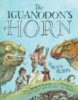 Image for The Iguanodon&#39;s Horn : How Artists and Scientists Put a Dinosaur Back Together Again and Again and Again