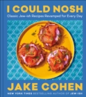 Image for I Could Nosh: Classic Jew-Ish Recipes Revamped for Every Day