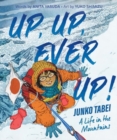 Image for Up, Up, Ever Up! Junko Tabei: A Life in the Mountains