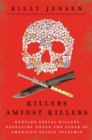 Image for Killers Amidst Killers : Hunting Serial Killers Operating Under the Cloak of the Opioid Epidemic