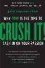 Image for Crush It! : Why NOW Is the Time to Cash In on Your Passion