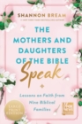 Image for The Mothers and Daughters of the Bible Speak