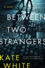 Image for Between Two Strangers : A Novel of Suspense