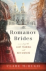 Image for The Romanov brides  : a novel of the last tsarina and her sisters