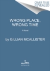 Image for Wrong Place Wrong Time : A Reese&#39;s Book Club Pick