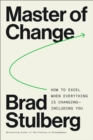 Image for Master of Change: How to Excel When Everything Is Changing - Including You