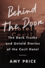 Image for Behind the Door: The Dark Truths and Untold Stories of the Cecil Hotel