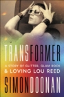 Image for Transformer: a story of glitter, glam rock, and loving Lou Reed