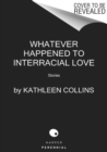 Image for Whatever Happened to Interracial Love : Stories