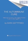Image for The autoimmune cure  : healing the trauma and other triggers that have turned your body against you