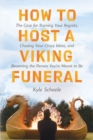 Image for How to Host a Viking Funeral : The Case for Burning Your Regrets, Chasing Your Crazy Ideas, and Becoming the Person You&#39;re Meant to Be