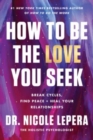 Image for How to Be the Love You Seek : Break Cycles, Find Peace, and Heal Your Relationships