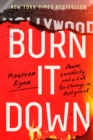 Image for Burn It Down: Power, Complicity, and a Call for Change in Hollywood