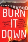 Image for Burn it down  : power, complicity, and a call for change in Hollywood