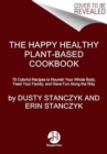 Image for The Happy Healthy Plant-Based Cookbook : 75 Colorful Recipes to Nourish Your Whole Body, Feed Your Family, and Have Fun Along the Way