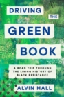 Image for Driving the Green Book: A Road Trip Through the Living History of Black Resistance
