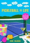Image for Pickleball is life: the complete guide to feeding your obsession