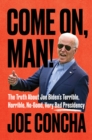 Image for Come on, Man!: The Truth About Joe Biden&#39;s Terrible, Horrible, No-Good, Very Bad Presidency
