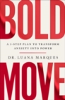Image for Bold Move : A 3-Step Plan to Transform Anxiety into Power