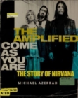 Image for The amplified Come as you are  : the story of Nirvana