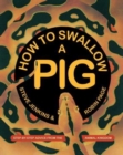 Image for How to swallow a pig  : step-by-step advice from the animal kingdom